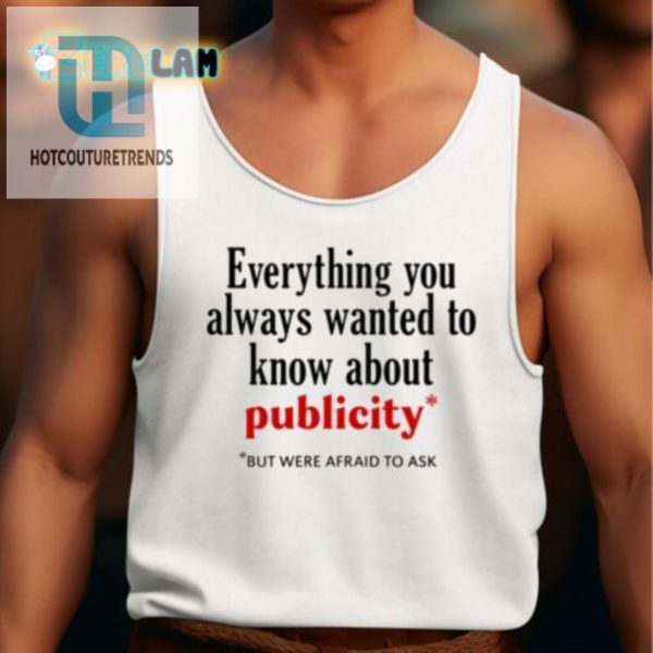 Hilarious All About Publicity Shirt Get Noticed Laugh hotcouturetrends 1 4