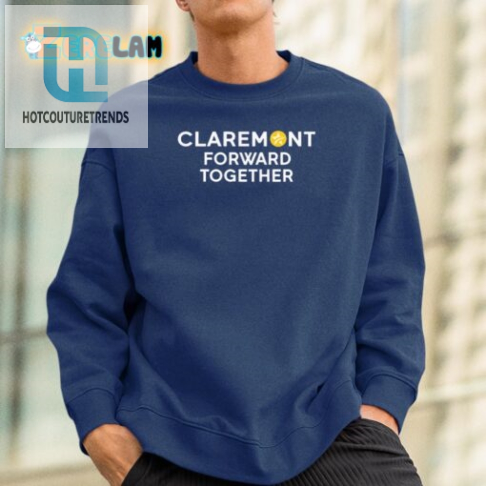 Get Laughs  Unity Claremont Forward Together Shirt