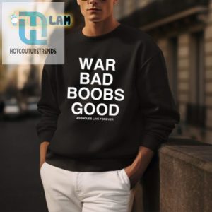 Funny War Bad Boobs Good Assholes Live Forever Tee hotcouturetrends 1 8