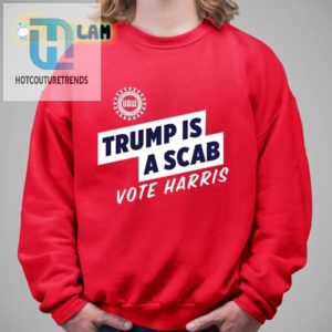 Funny Trump Is A Scab Shirt Vote Harris hotcouturetrends 1 2