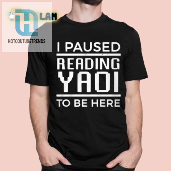 I Paused Yaoi For You Funny Graphic Tee hotcouturetrends 1