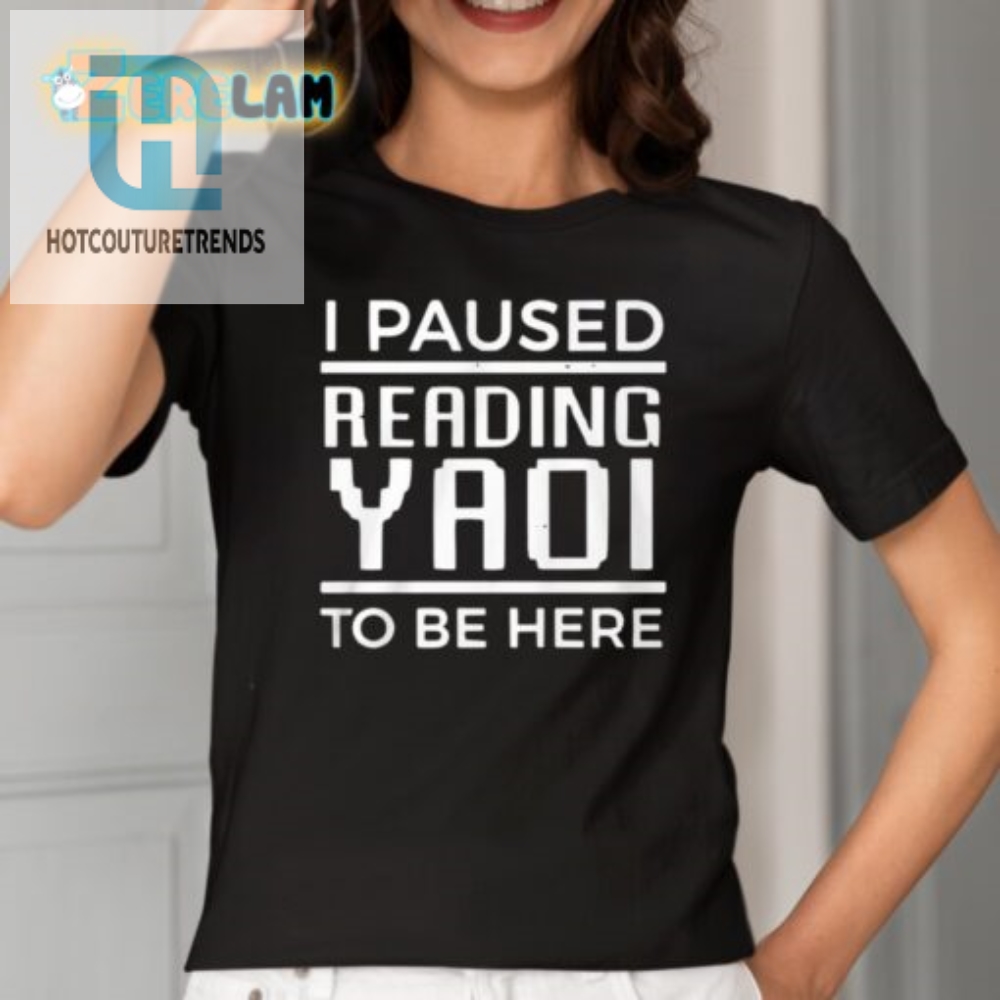 I Paused Yaoi For You  Funny Graphic Tee