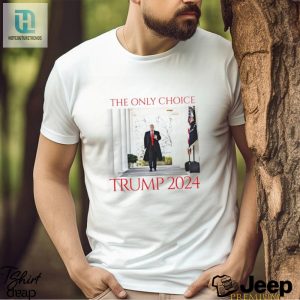 Trump 2024 Shirt The One Onely Choice Youll Love hotcouturetrends 1 3