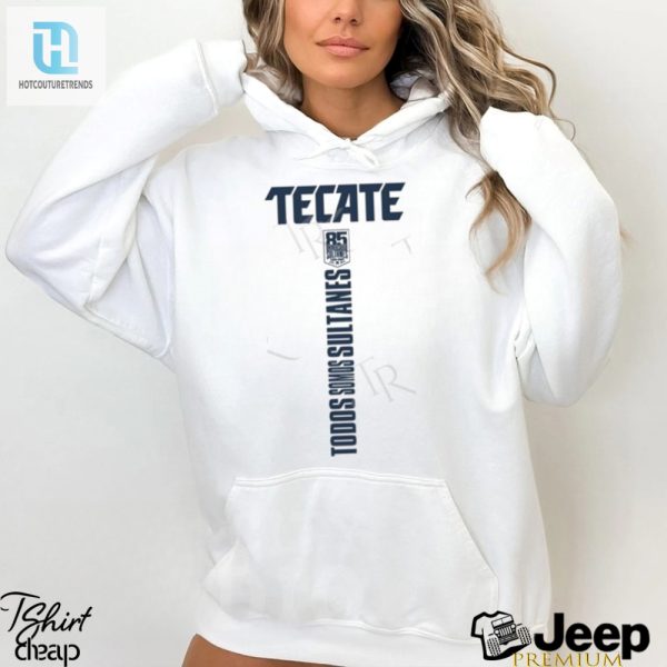 Get Your Laugh On Tecate Sultanes 85 Shirt Be Unique hotcouturetrends 1