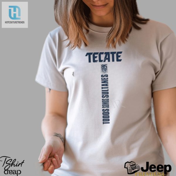 Get Your Laugh On Tecate Sultanes 85 Shirt Be Unique hotcouturetrends 1 2