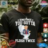 Flush Twice For Laughs Unique Antitrump Funny Tshirt hotcouturetrends 1