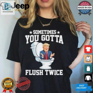 Flush Twice For Laughs Unique Antitrump Funny Tshirt hotcouturetrends 1 3