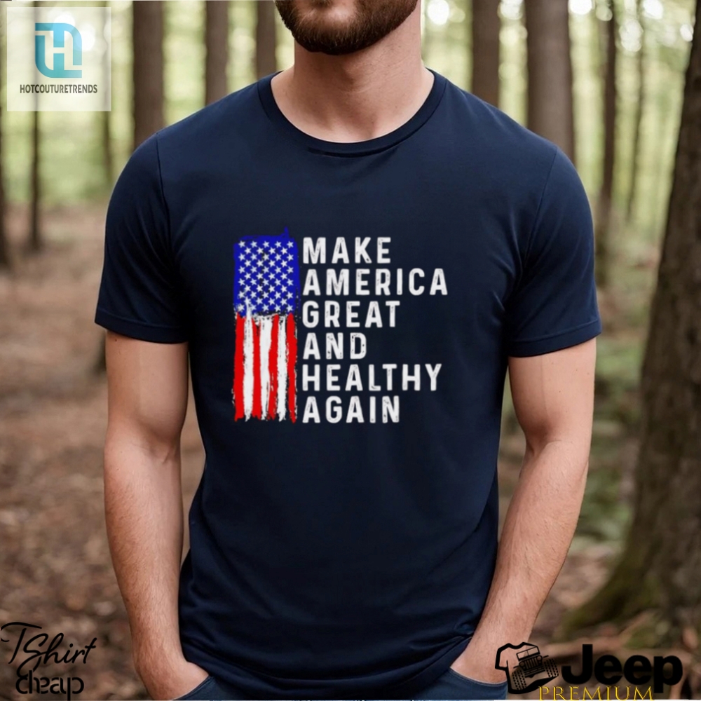 Funny Maha Shirt  Make America Healthy  Great Again