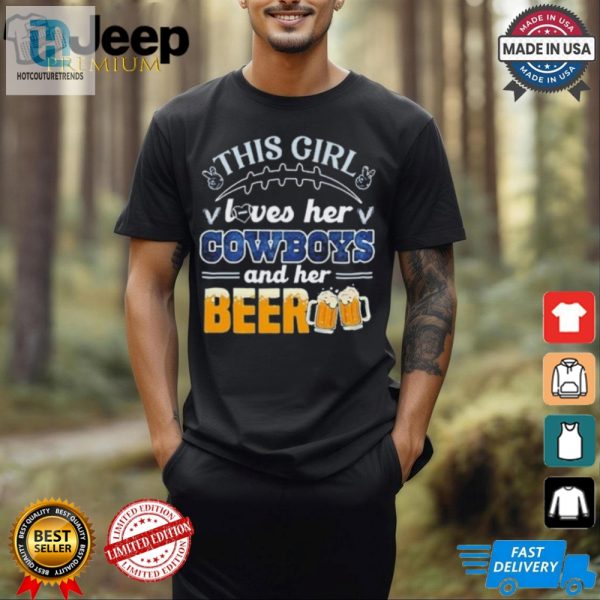 Funny This Girl Loves Cowboys Beer Shirt Unique Gift hotcouturetrends 1 2