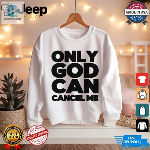 Tana Mongeau Shirt Only God Can Cancel Me Funny Unique hotcouturetrends 1