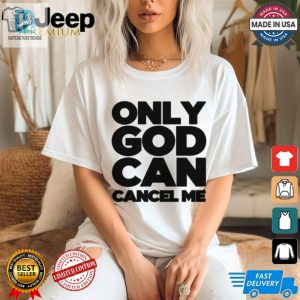 Tana Mongeau Shirt Only God Can Cancel Me Funny Unique hotcouturetrends 1 2