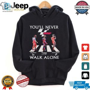 Funny Motogp Tee Marquez Martin Bagnaia Never Walk Alone hotcouturetrends 1 1