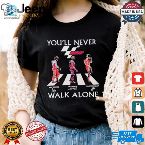 Funny Motogp Tee Marquez Martin Bagnaia Never Walk Alone hotcouturetrends 1 2