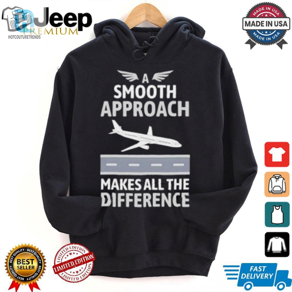 Smooth Landing Shirt  Humor For Pilots Unique Style