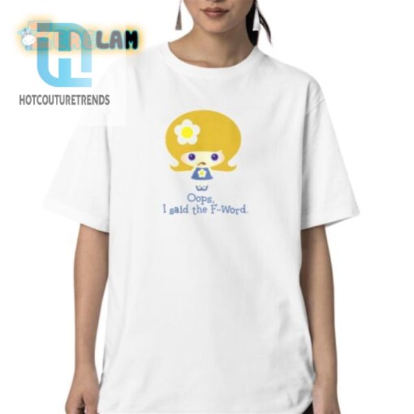 Funny Oops I Said The Fword Shirt Standout Humor Tee hotcouturetrends 1