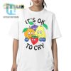 Get Laughs With Our Unique Fruit Its Ok To Cry Shirt hotcouturetrends 1