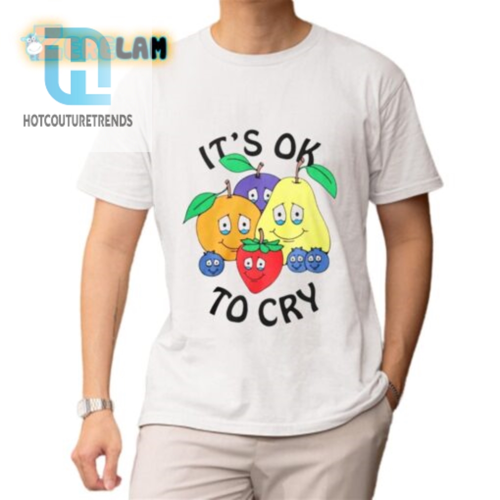 Get Laughs With Our Unique Fruit Its Ok To Cry Shirt