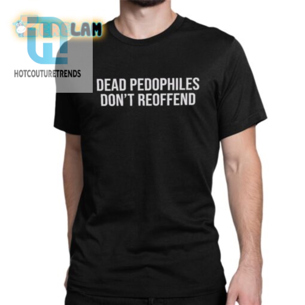 Dead Pedophiles Tee  Dark Humor Unique  Bold Shirt