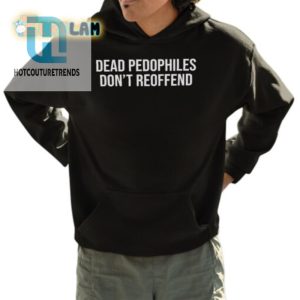 Dead Pedophiles Tee Dark Humor Unique Bold Shirt hotcouturetrends 1 3