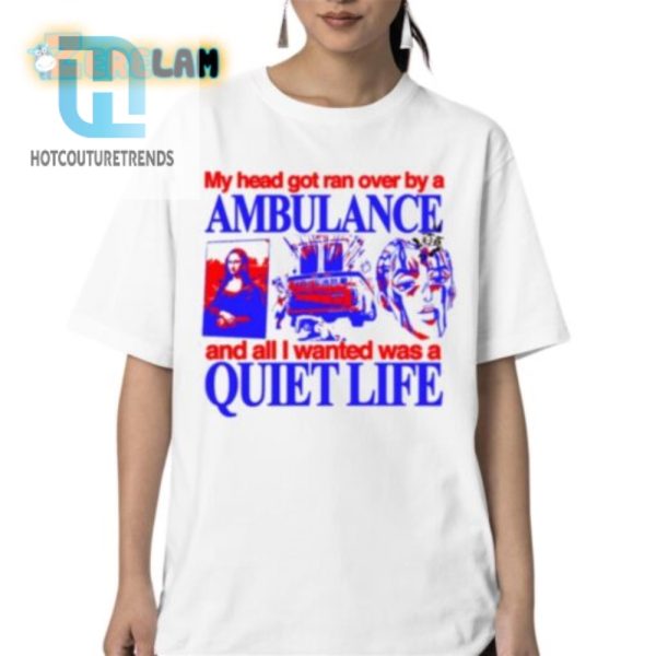 Funny Ran Over By Ambulance Shirt For Quiet Life Seekers hotcouturetrends 1