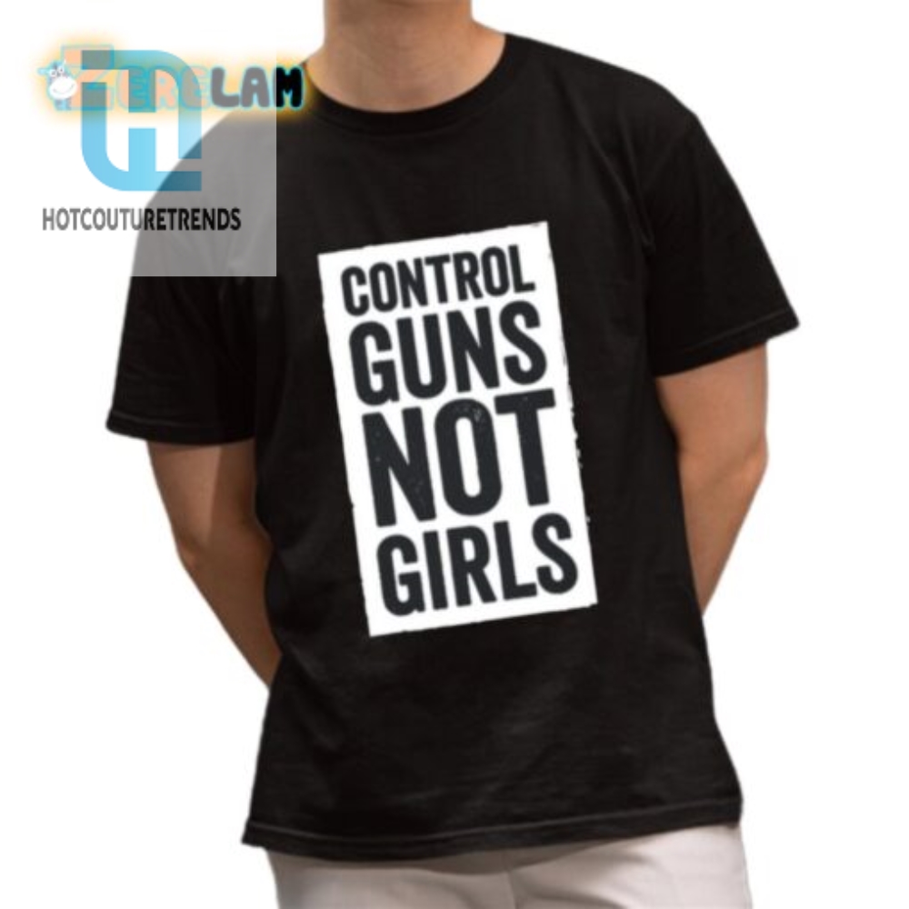 Control Guns Not Girls  Funny Kamala Harris Tee