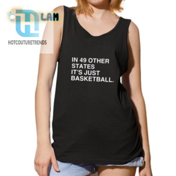 Funny In 49 States Its Just Basketball Unique Shirt hotcouturetrends 1 4