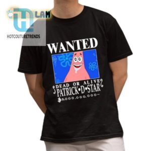 Wanted Dead Or Alive Patrick D. Star Shirt Hilarious Tee hotcouturetrends 1 1