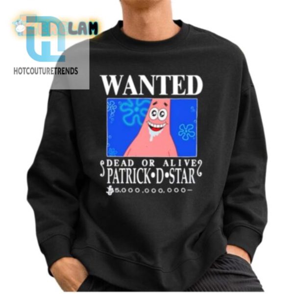 Wanted Dead Or Alive Patrick D. Star Shirt Hilarious Tee hotcouturetrends 1 2