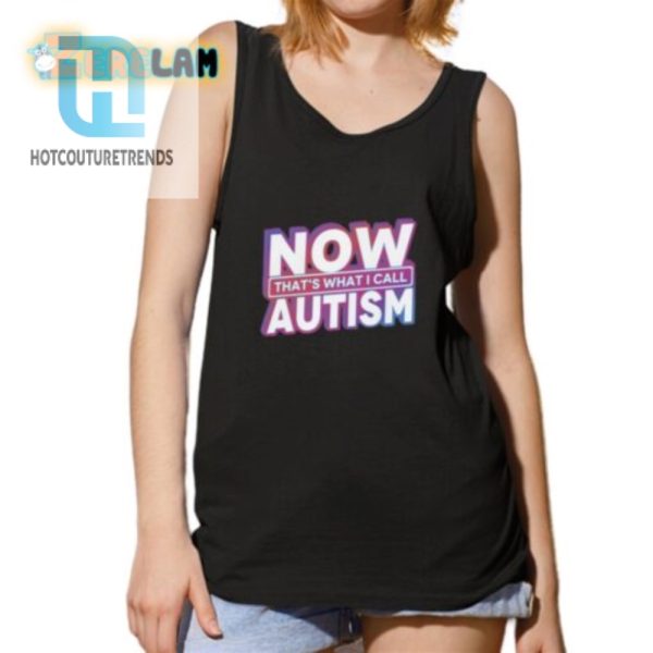 Funny Unique Now Thats What I Call Autism Shirt hotcouturetrends 1 4