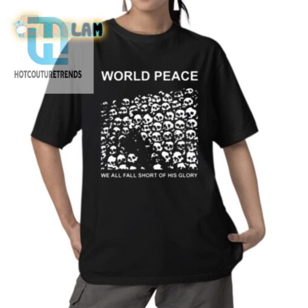 Funny We All Fall Short World Peace Shirt Stand Out Unique hotcouturetrends 1