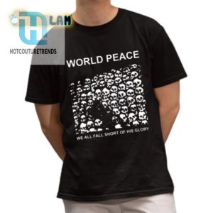 Funny We All Fall Short World Peace Shirt Stand Out Unique hotcouturetrends 1 1