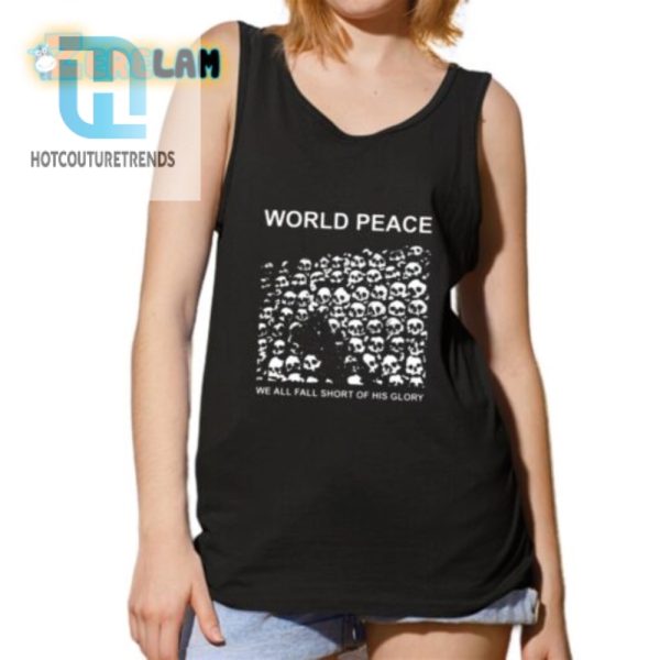 Funny We All Fall Short World Peace Shirt Stand Out Unique hotcouturetrends 1 4