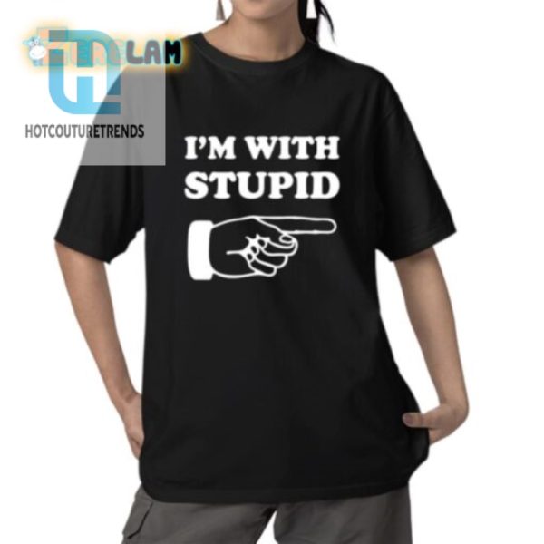 Im With Stupid Unisex Shirt Standout Humor Tee For All hotcouturetrends 1