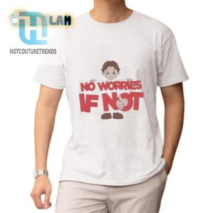 No Worries If Not Sad Kid Shirt Funny Unique Apparel hotcouturetrends 1 1