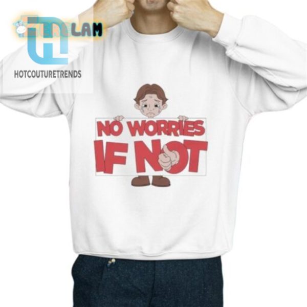 No Worries If Not Sad Kid Shirt Funny Unique Apparel hotcouturetrends 1 2