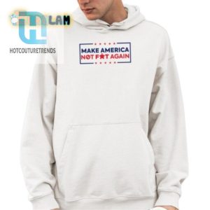 Funny Make America Not Fat Again Shirt Stand Out Laugh hotcouturetrends 1 3