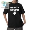 Hilarious Im With Stupid Pointing Down Shirt Stand Out hotcouturetrends 1