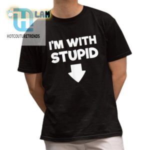 Hilarious Im With Stupid Pointing Down Shirt Stand Out hotcouturetrends 1 1