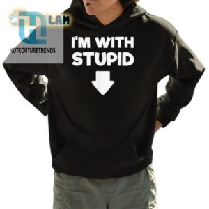 Hilarious Im With Stupid Pointing Down Shirt Stand Out hotcouturetrends 1 3