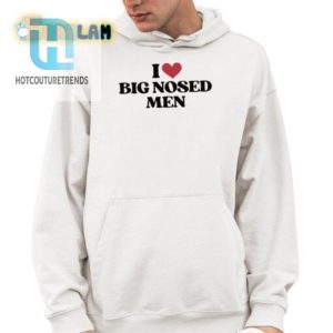 Funny I Love Big Nosed Men Unique Graphic Tee hotcouturetrends 1 3