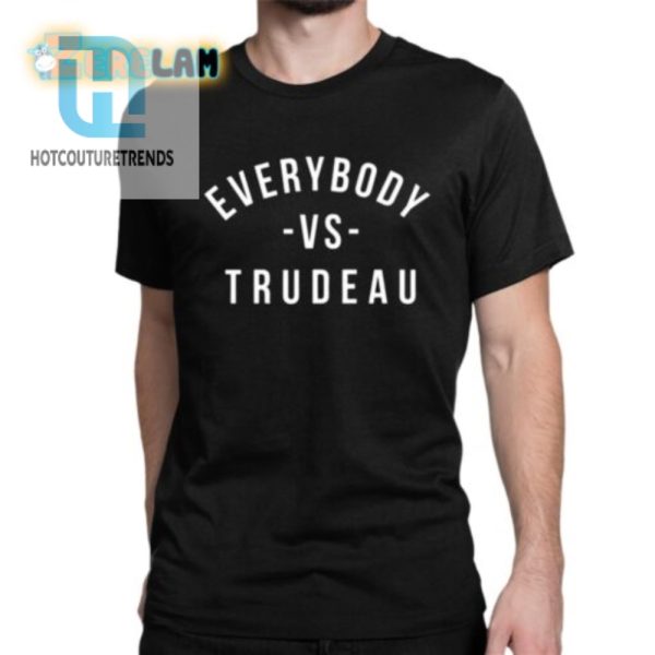 Funny Everybody Vs Trudeau Shirt Stand Out With Humor hotcouturetrends 1 1