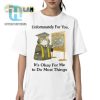 Funny Its Okay For Me Shirt Unique And Hilarious Tee hotcouturetrends 1