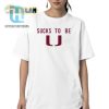 Sucks To Be U Shirt Laugh In Style With Unique Humor hotcouturetrends 1