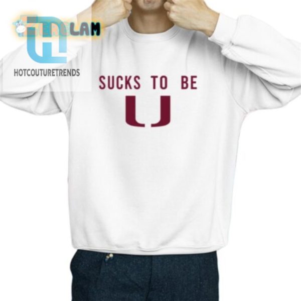 Sucks To Be U Shirt Laugh In Style With Unique Humor hotcouturetrends 1 2