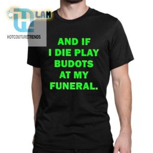 Funeral Budots Shirt Laugh Loud Party Proud hotcouturetrends 1 1