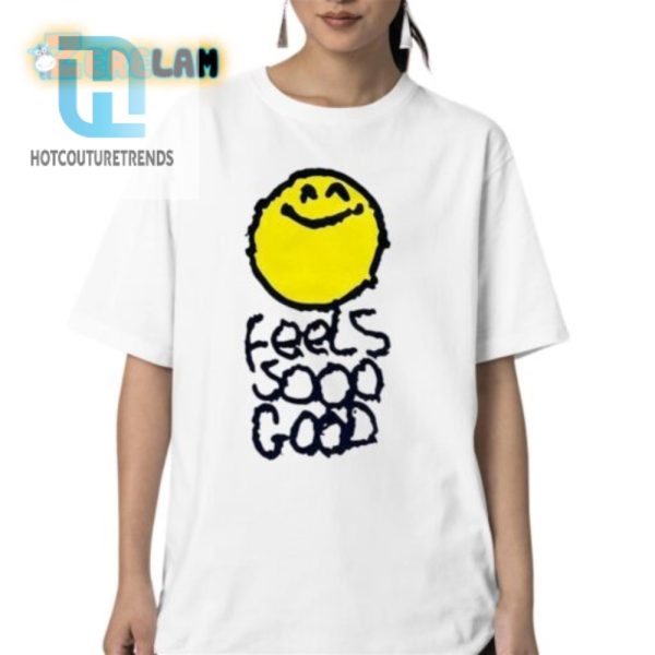 Get Your Giggles On With The Smiley Feels So Good Shirt hotcouturetrends 1