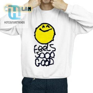 Get Your Giggles On With The Smiley Feels So Good Shirt hotcouturetrends 1 2