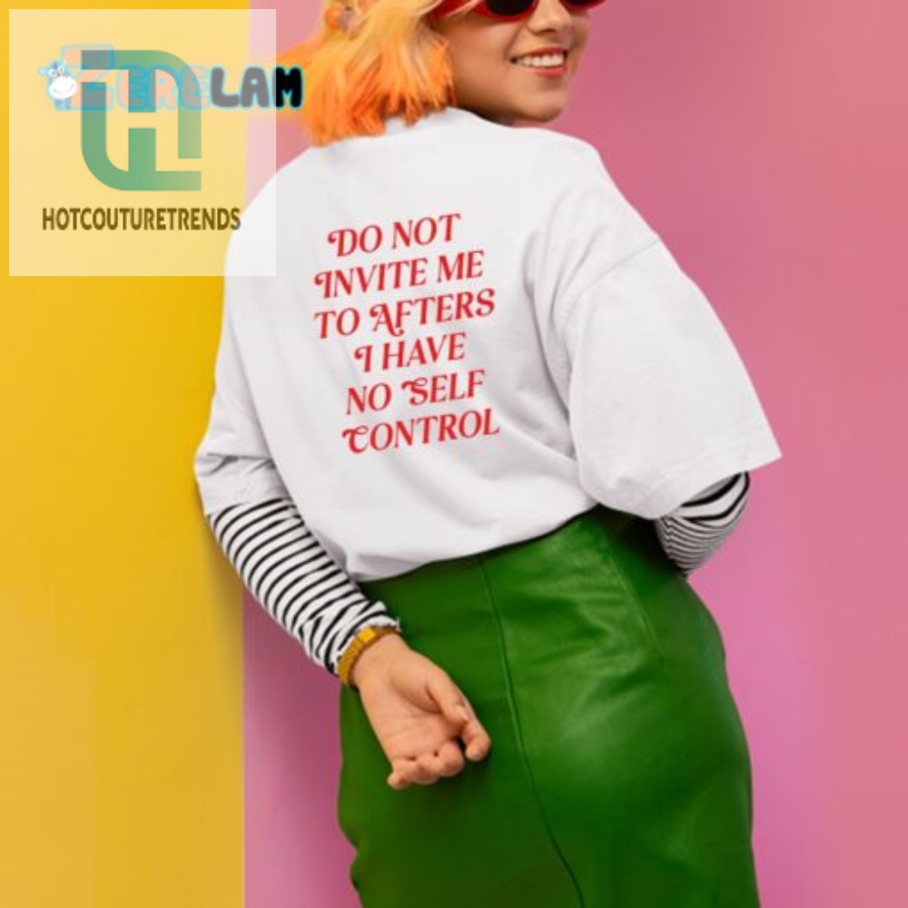 Funny No Self Control Shirt  Perfect For Party Avoidance