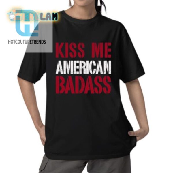 Kiss Me American Badass Shirt Bold Funny Unique hotcouturetrends 1