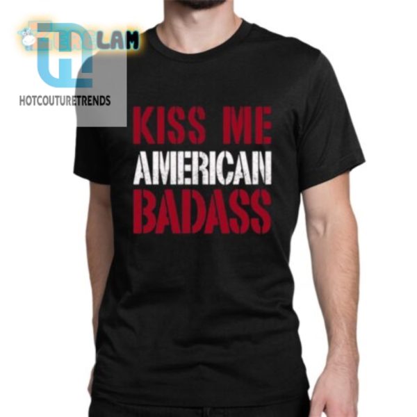 Kiss Me American Badass Shirt Bold Funny Unique hotcouturetrends 1 1